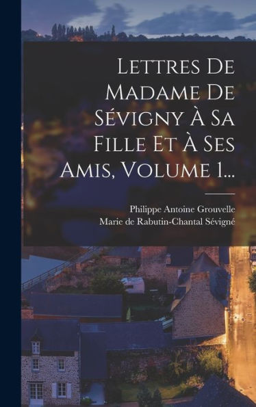 Lettres De Madame De S?Igny ?Sa Fille Et ?Ses Amis, Volume 1... (French Edition)