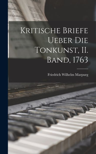 Kritische Briefe Ueber Die Tonkunst, Ii. Band, 1763 (German Edition)