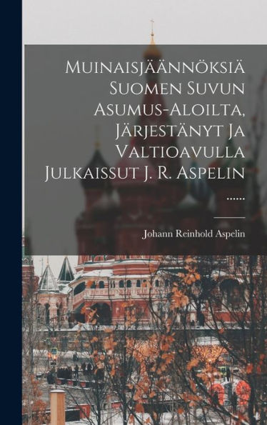 Muinaisj?Nn?Si?Suomen Suvun Asumus-Aloilta, Järjestänyt Ja Valtioavulla Julkaissut J. R. Aspelin ...... (Finnish Edition)