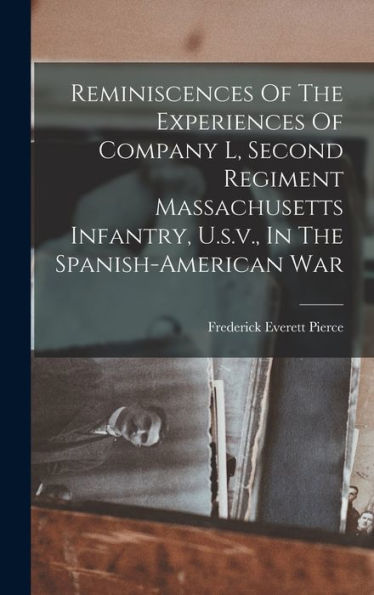 Reminiscences Of The Experiences Of Company L, Second Regiment Massachusetts Infantry, U.S.V., In The Spanish-American War