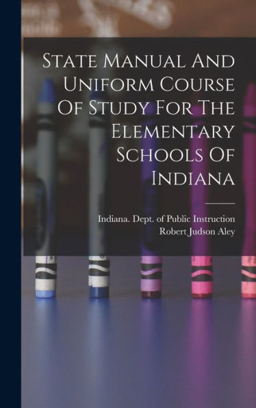 State Manual And Uniform Course Of Study For The Elementary Schools Of Indiana