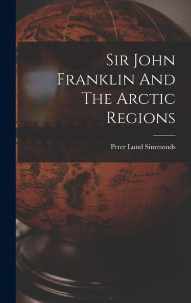 Sir John Franklin And The Arctic Regions