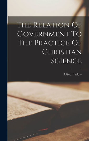 The Relation Of Government To The Practice Of Christian Science