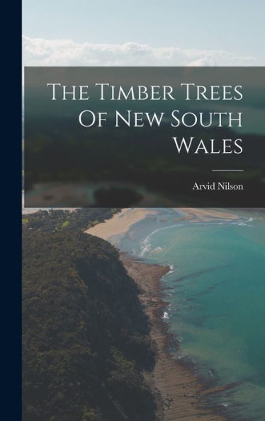 The Timber Trees Of New South Wales