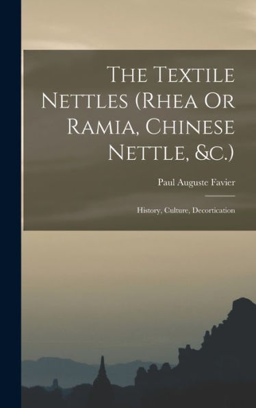 The Textile Nettles (Rhea Or Ramia, Chinese Nettle, &C.): History, Culture, Decortication