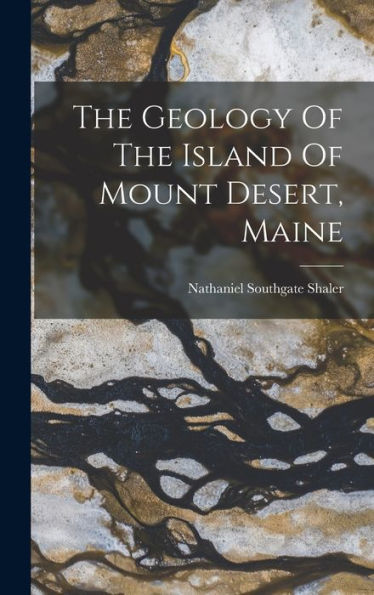The Geology Of The Island Of Mount Desert, Maine