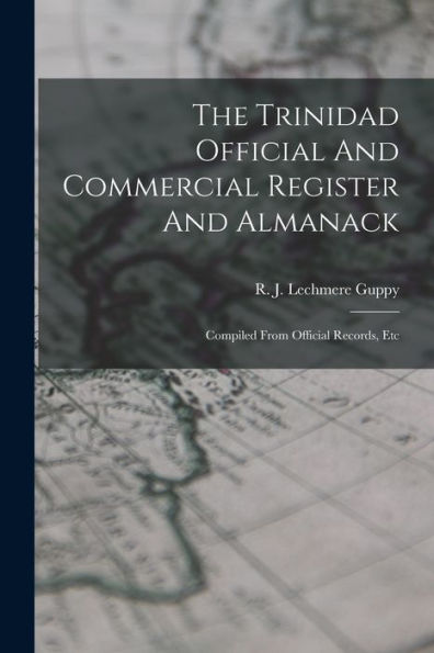 The Trinidad Official And Commercial Register And Almanack: Compiled From Official Records, Etc