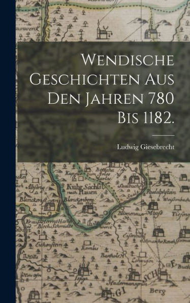 Wendische Geschichten Aus Den Jahren 780 Bis 1182. (German Edition)