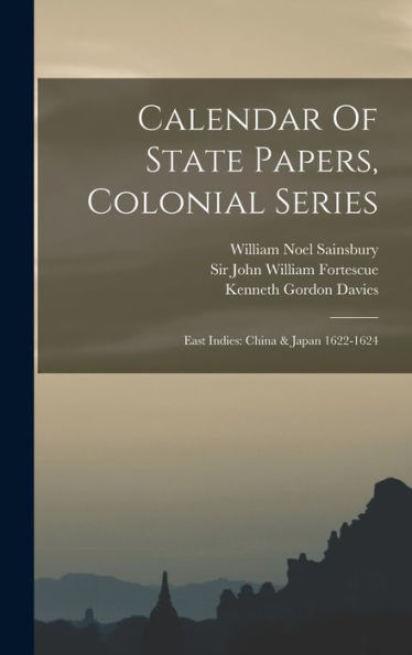 Calendar Of State Papers, Colonial Series: East Indies: China & Japan 1622-1624