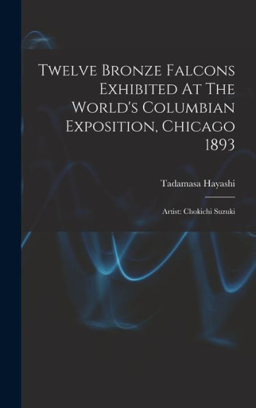 Twelve Bronze Falcons Exhibited At The World's Columbian Exposition, Chicago 1893: Artist: Chokichi Suzuki