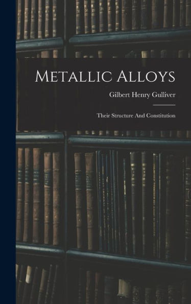Metallic Alloys: Their Structure And Constitution