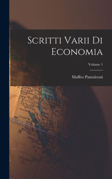 Scritti Varii Di Economia; Volume 1 (Italian Edition)