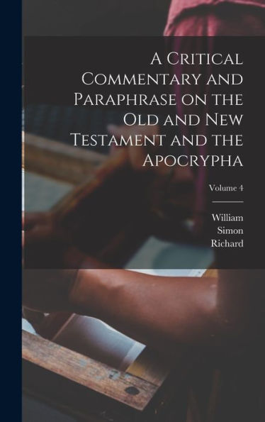 A Critical Commentary And Paraphrase On The Old And New Testament And The Apocrypha; Volume 4