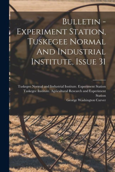 Bulletin - Experiment Station, Tuskegee Normal And Industrial Institute, Issue 31