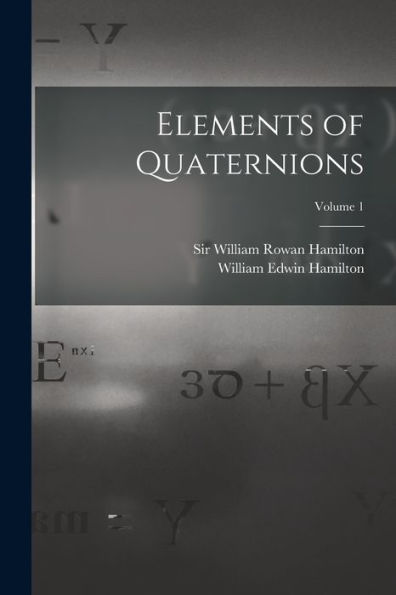 Elements Of Quaternions; Volume 1