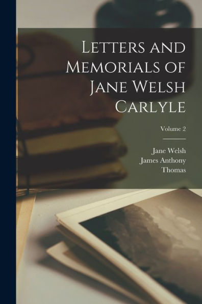 Letters And Memorials Of Jane Welsh Carlyle; Volume 2