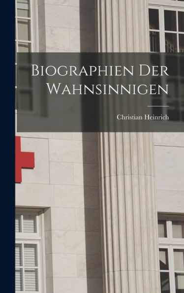 Biographien Der Wahnsinnigen (German Edition)
