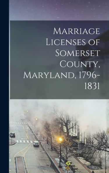 Marriage Licenses Of Somerset County, Maryland, 1796-1831