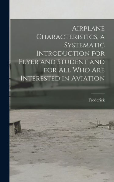 Airplane Characteristics, A Systematic Introduction For Flyer And Student And For All Who Are Interested In Aviation