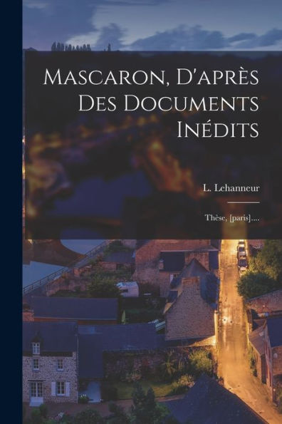 Mascaron, D'Apr? Des Documents Inédits: Th?E, [Paris].... (French Edition)