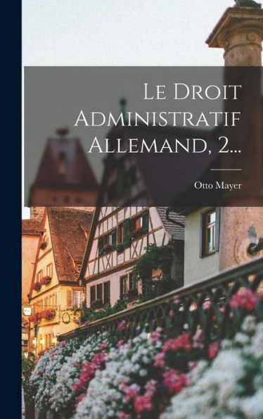 Le Droit Administratif Allemand, 2... (French Edition)