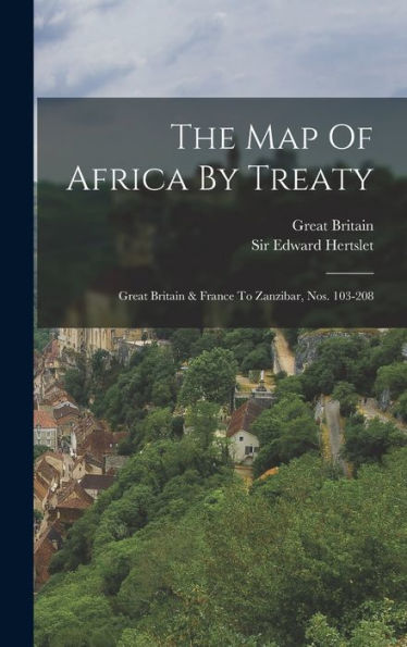 The Map Of Africa By Treaty: Great Britain & France To Zanzibar, Nos. 103-208