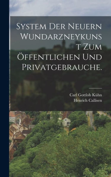 System Der Neuern Wundarzneykunst Zum ?Fentlichen Und Privatgebrauche. (German Edition)