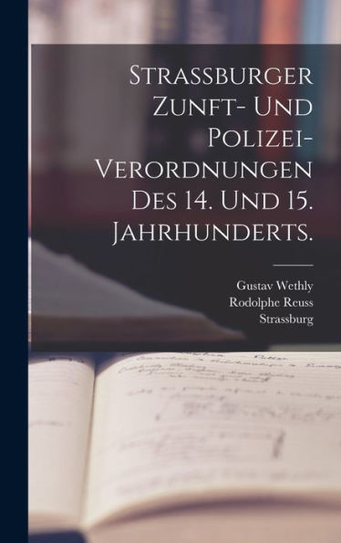 Strassburger Zunft- Und Polizei-Verordnungen Des 14. Und 15. Jahrhunderts. (German Edition)