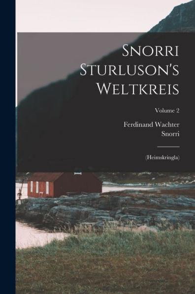 Snorri Sturluson's Weltkreis: (Heimskringla); Volume 2