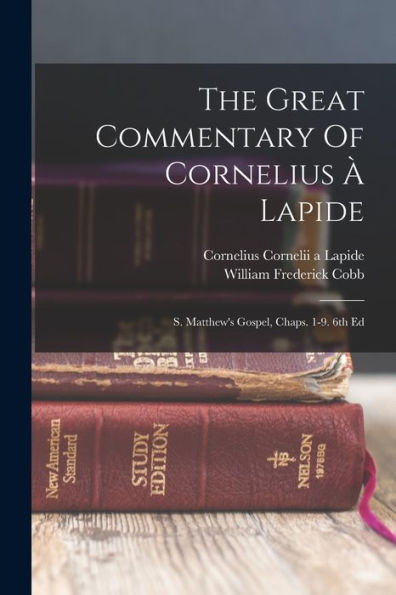 The Great Commentary Of Cornelius ?Lapide: S. Matthew's Gospel, Chaps. 1-9. 6Th Ed