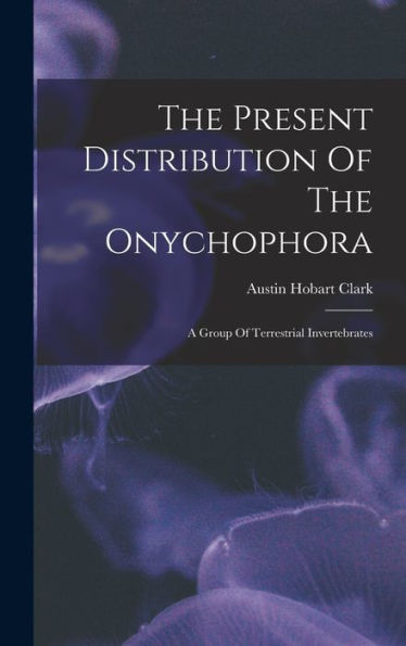 The Present Distribution Of The Onychophora: A Group Of Terrestrial Invertebrates