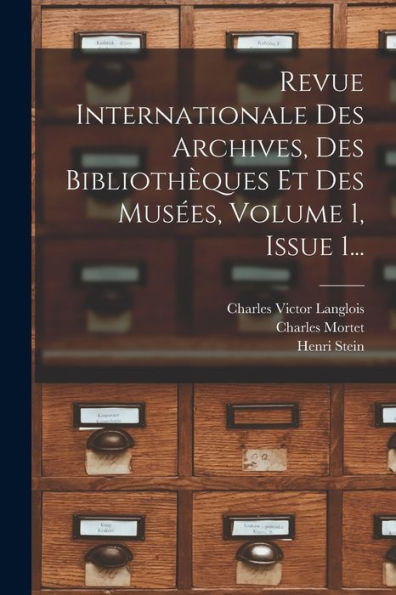 Revue Internationale Des Archives, Des Biblioth?Ues Et Des Mus?S, Volume 1, Issue 1... (French Edition)