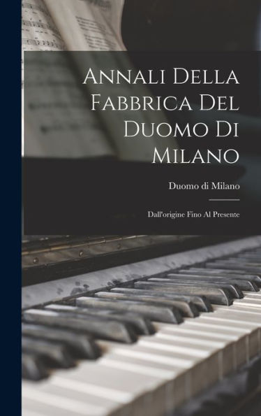 Annali Della Fabbrica Del Duomo Di Milano: Dall'Origine Fino Al Presente (Latin Edition)