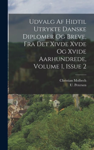 Udvalg Af Hidtil Utrykte Danske Diplomer Og Breve, Fra Det Xivde Xvde Og Xvide Aarhundrede, Volume 1, Issue 2 (Danish Edition)