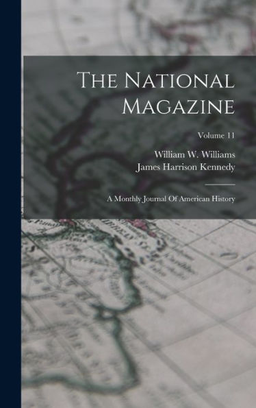 The National Magazine: A Monthly Journal Of American History; Volume 11