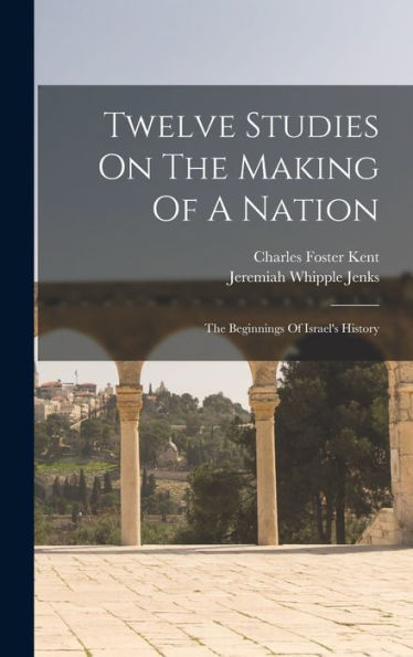 Twelve Studies On The Making Of A Nation: The Beginnings Of Israel's History