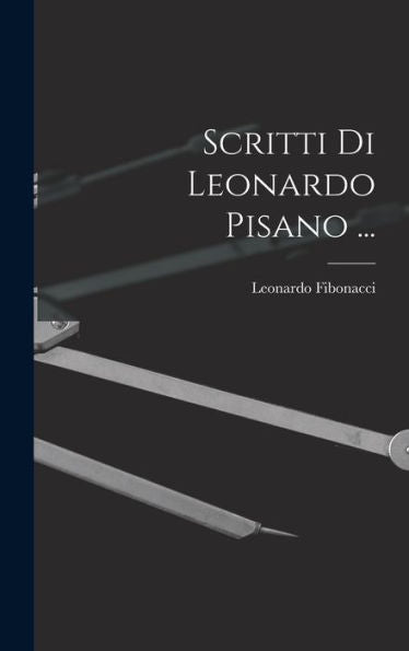 Scritti Di Leonardo Pisano ... (Latin Edition)