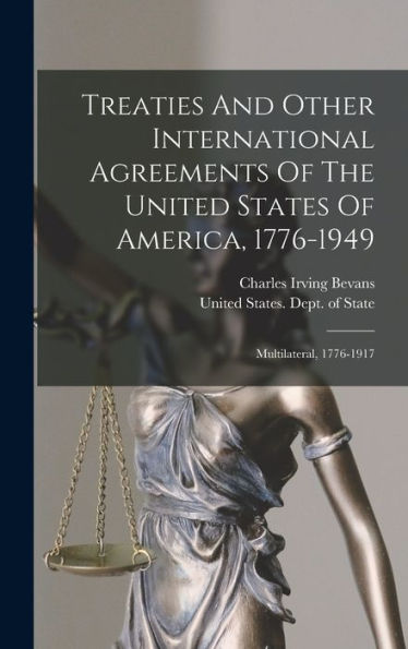 Treaties And Other International Agreements Of The United States Of America, 1776-1949: Multilateral, 1776-1917