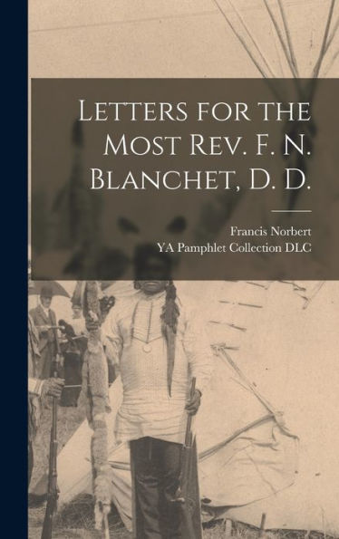 Letters For The Most Rev. F. N. Blanchet, D. D.