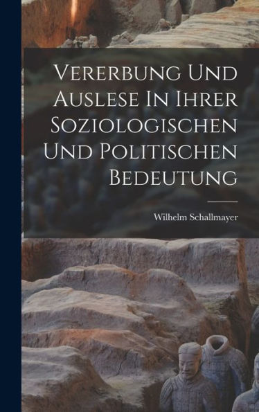 Vererbung Und Auslese In Ihrer Soziologischen Und Politischen Bedeutung (German Edition)