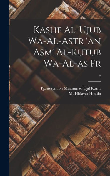 Kashf Al-Ujub Wa-Al-Astr 'An Asm' Al-Kutub Wa-Al-As Fr; 2 (Arabic Edition)