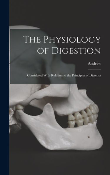 The Physiology Of Digestion: Considered With Relation To The Principles Of Dietetics