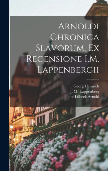 Arnoldi Chronica Slavorum, Ex Recensione I.M. Lappenbergii (Latin Edition)