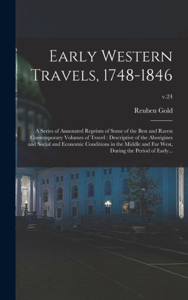 Early Western Travels, 1748-1846: A Series Of Annotated Reprints Of Some Of The Best And Rarest Contemporary Volumes Of Travel: Descriptive Of The ... Far West, During The Period Of Early...; V.24