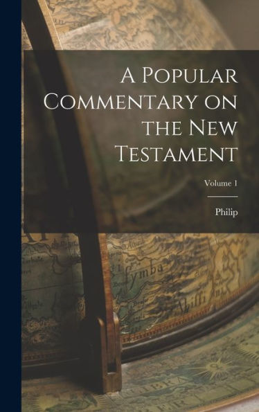 A Popular Commentary On The New Testament; Volume 1
