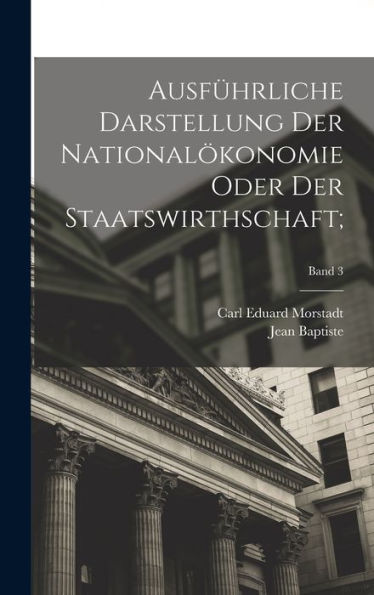Ausfürliche Darstellung Der National?Onomie Oder Der Staatswirthschaft;; Band 3 (German Edition)