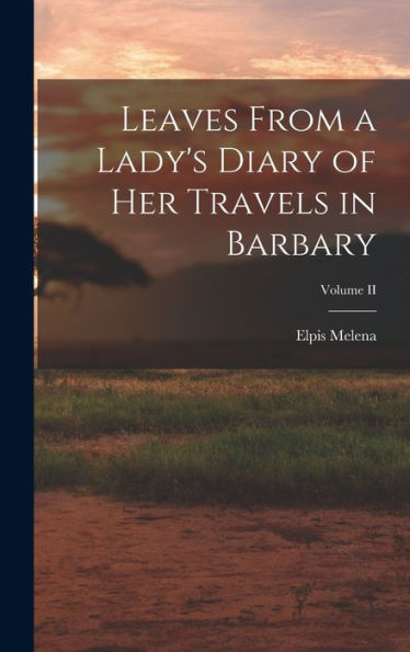 Leaves From A Lady's Diary Of Her Travels In Barbary; Volume Ii