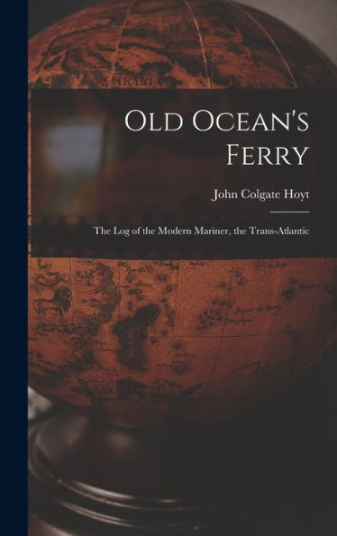Old Ocean's Ferry: The Log Of The Modern Mariner, The Trans-Atlantic