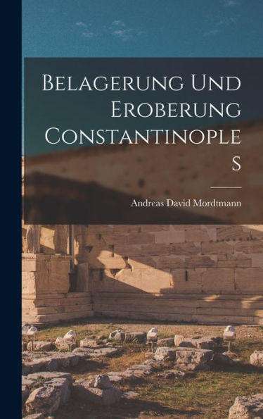 Belagerung Und Eroberung Constantinoples