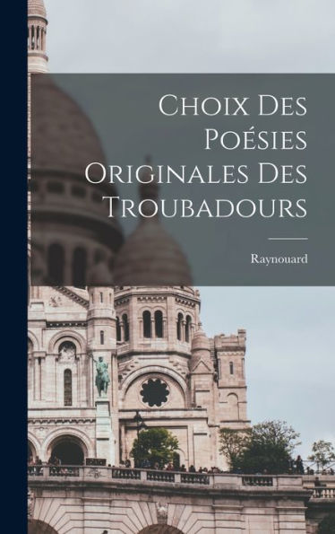 Choix Des Poesies Originales Des Troubadours (French Edition)